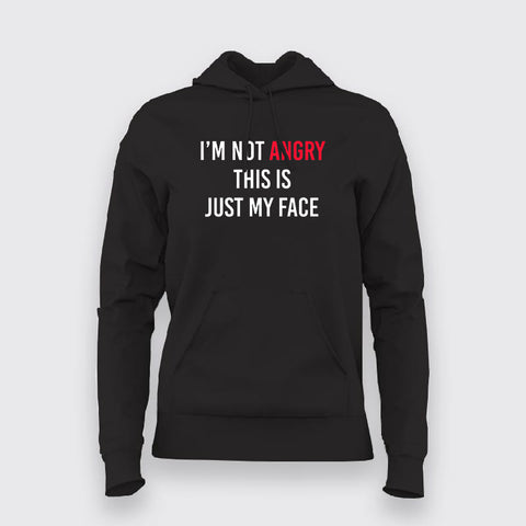 I'M NOT ANGRY THIS IS JUST MY FACE Hoodies For Women Online India