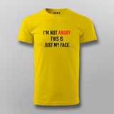 I'M NOT ANGRY THIS IS JUST MY FACE T-shirt For Men Online India
