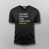 I'M SORRY FOR WHAT I SAID WHEN I WAS HUNGRY T-Shirt For Men Online  India