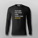 I'M SORRY FOR WHAT I SAID WHEN I WAS HUNGRY T-Shirt For Men Online Teez