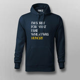 I'M SORRY FOR WHAT I SAID WHEN I WAS HUNGRY Foodie Hoodies For Men