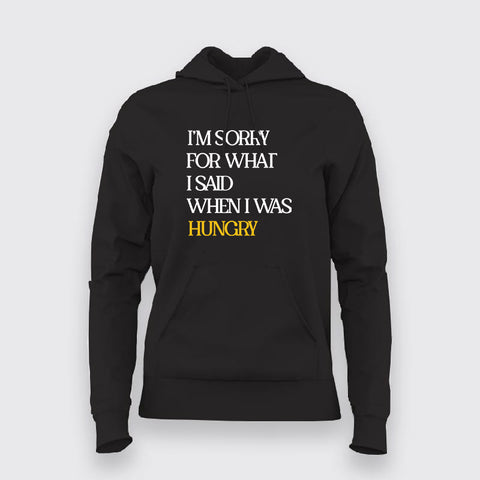I'M SORRY FOR WHAT I SAID WHEN I WAS HUNGRY Foodie Hoodies For Men Online Teez