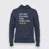 I'M SORRY FOR WHAT I SAID WHEN I WAS HUNGRY Foodie Hoodies For Women