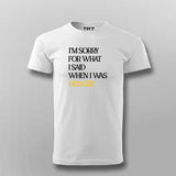 I'M SORRY FOR WHAT I SAID WHEN I WAS HUNGRY T-Shirt For Men Online Teez