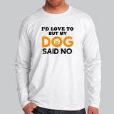 I'd Love To But My Dog Said No Men's Funny Dog Quote T-Shirt