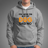 I'd Love To But My Dog Said No Men's Funny Dog Quote Hoodies