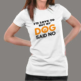 I'd Love To But My Dog Said No Women's T-Shirt Online