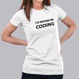 I'd Rather Be Coding Funny and Cool Programmer T-Shirt For Women
