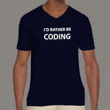 I'd Rather Be Coding Funny and Cool Programmer V Neck T-Shirt For Men Online India
