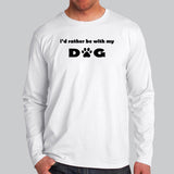 I'd Rather Be With My Dog Full Sleeve T-Shirt For Men Online India