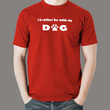 I'd Rather Be With My Dog T-Shirt For Men