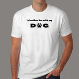 I'd Rather Be With My Dog T-Shirt For Men India