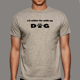 I'd Rather Be With My Dog T-Shirt For Men