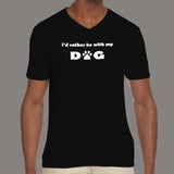 I'd Rather Be With My Dog V Neck T-Shirt For Men Online India