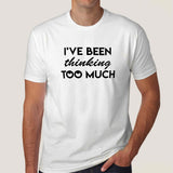 I have been Thinking Too much Men's T-shirt