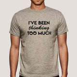 I have been Thinking Too much Men's T-shirt
