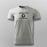 I'm Here To Fix Funny T-shirt For Men Online Teez