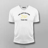 I'm Just Butter Than You T-shirt For Men