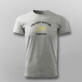 I'm Just Butter Than You T-shirt For Men