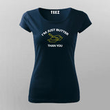 I'm Just Butter Than You T-Shirt For Women