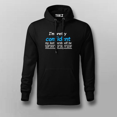 I'm Pretty Confident My Words Will Be 'Well Shit, That Didn't Work' Hoodies For Men Online India