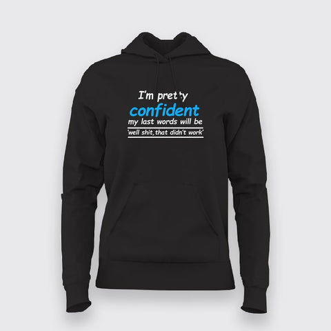 I'm Pretty Confident My Words Will Be 'Well Shit, That Didn't Work' Hoodies For Men Online India