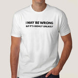 I may be Wrong but it's Highly Unlikely Men's Attitude T-shirt