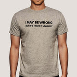 I may be Wrong but it's Highly Unlikely Men's Attitude T-shirt