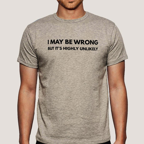 I may be Wrong but it's Highly Unlikely Men's Attitude T-shirt