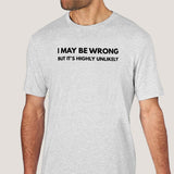 I may be Wrong but it's Highly Unlikely Men's Attitude T-shirt