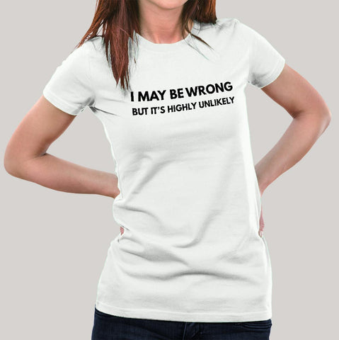 I may be Wrong but it's Highly Unlikely Women's Attitude T-shirt
