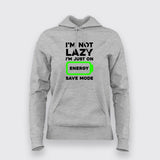 I'm Not Lazy I'm On Energy Save Mode  Hoodies For Women Online India
