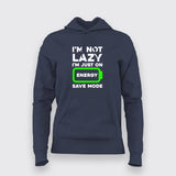 I'm Not Lazy I'm On Energy Save Mode  Hoodies For Women