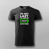 I'm Not Lazy I'm On Energy Save Mode T-shirt For Men