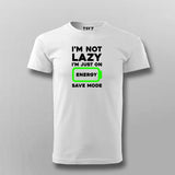 I'm Not Lazy I'm On Energy Save Mode T-shirt For Men Online