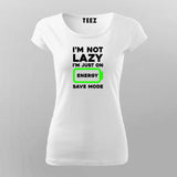 I'm Not Lazy I'm On Energy Save Mode T-shirt For Women Online