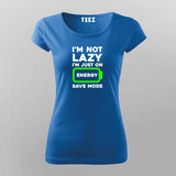 I'm Not Lazy I'm On Energy Save Mode T-shirt For Women