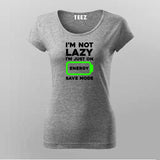 I'm Not Lazy I'm On Energy Save Mode T-shirt For Women