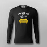 I'm Not Old I'm Classic Car Full Sleeve T-shirt For Men Online Teez