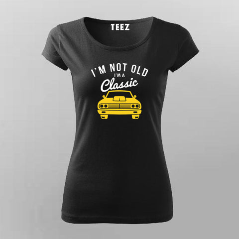 I'm not old I'm classic car T-Shirt For Women Online India