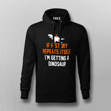 If History Repeats Itself I'm Getting A Dinosaur Hoodies For Men Online India