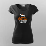 If History Repeats Itself I'm Getting A Dinosaur T-Shirt For Women Online India