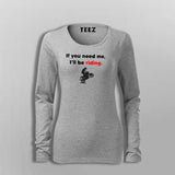 If You Need Me I'll Be Riding Motorcycle T-Shirt For Women