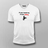 If You Need Me I'll Be Riding Motorcycle T-Shirt For Men