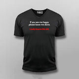 If You See Me Happy Please Leave Me Alone V-neck T-shirt For Men Online India