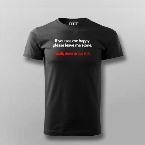 If You See Me Happy Please Leave Me Alone T-shirt For Men Online Teez