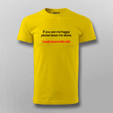 If You See Me Happy Please Leave Me Alone T-shirt For Men Online India