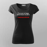 If You See Me Happy Please Leave Me Alone T-shirt For Women Online Teez