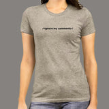 Ignore My Comments Funny Programmers T-Shirt For Women