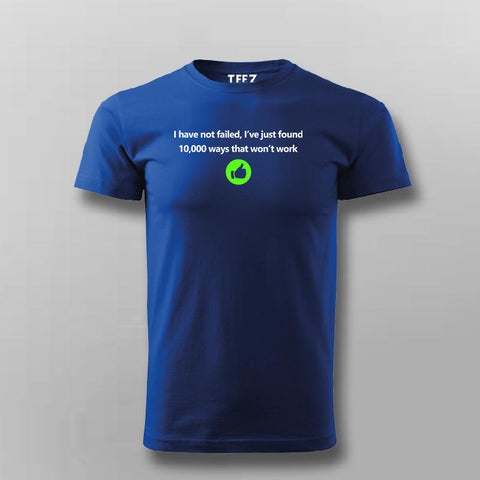 I have not failed i've just found 10000 ways that won't work - Thomas Alva Edison T-shirt For Men